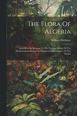 William Mathews - Flora Of Algeria, Häftad
