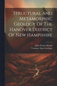 bokomslag Structural And Metamorphic Geology Of The Hanover District Of New Hampshire