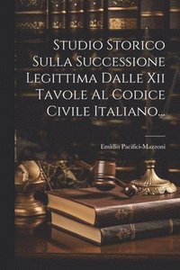 bokomslag Studio Storico Sulla Successione Legittima Dalle Xii Tavole Al Codice Civile Italiano...