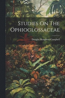 Studies On The Ophioglossaceae 1