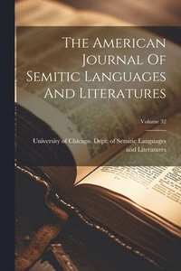 bokomslag The American Journal Of Semitic Languages And Literatures; Volume 32