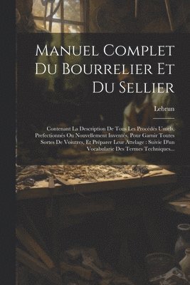 Manuel Complet Du Bourrelier Et Du Sellier 1