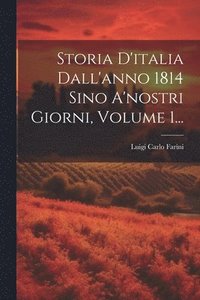 bokomslag Storia D'italia Dall'anno 1814 Sino A'nostri Giorni, Volume 1...