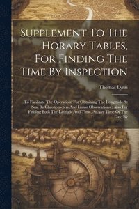 bokomslag Supplement To The Horary Tables, For Finding The Time By Inspection
