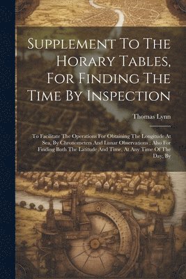 Supplement To The Horary Tables, For Finding The Time By Inspection 1