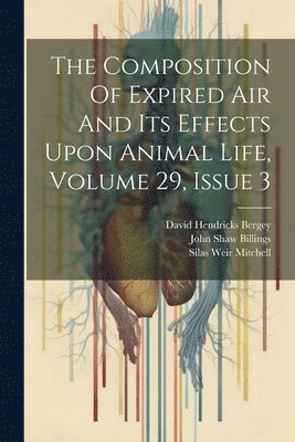 bokomslag The Composition Of Expired Air And Its Effects Upon Animal Life, Volume 29, Issue 3