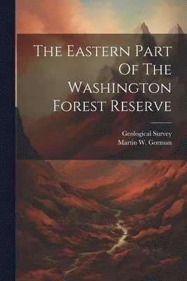 bokomslag Eastern Part Of The Washington Forest Reserve