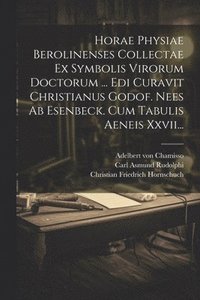 bokomslag Horae Physiae Berolinenses Collectae Ex Symbolis Virorum Doctorum ... Edi Curavit Christianus Godof. Nees Ab Esenbeck. Cum Tabulis Aeneis Xxvii...