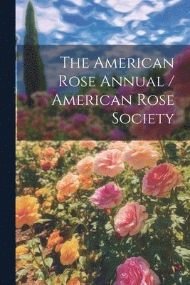 American Rose Annual / American Rose Society