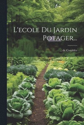 De Combles, ... de Combles - L'ecole Du Jardin Potager..., Häftad