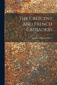 bokomslag The Crescent And French Crusaders