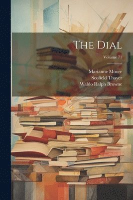 Scofield Thayer, Marianne Moore - Dial; Volume 71, Häftad