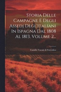 bokomslag Storia Delle Campagne E Degli Assedj Degl'italiani In Ispagna Dal 1808 Al 1813, Volume 2...