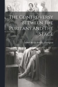 bokomslag Controversy Between The Puritans And The Stage