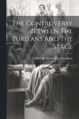 bokomslag Controversy Between The Puritans And The Stage