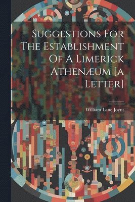 bokomslag Suggestions For The Establishment Of A Limerick Athenæum [a Letter]