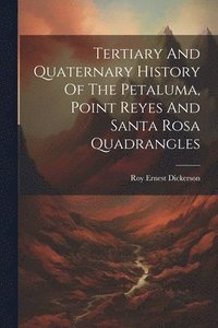 bokomslag Tertiary And Quaternary History Of The Petaluma, Point Reyes And Santa Rosa Quadrangles