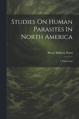 Studies On Human Parasites In North America 1