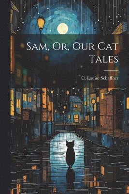 Sam, Or, Our Cat Tales 1