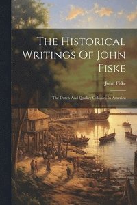 bokomslag The Historical Writings Of John Fiske