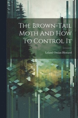Leland Ossian Howard - Brown-tail Moth And How To Control It, Häftad