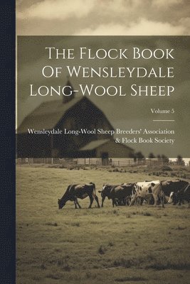 bokomslag Flock Book Of Wensleydale Long-wool Sheep; Volume 5