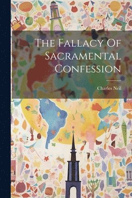 bokomslag The Fallacy Of Sacramental Confession