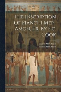 bokomslag The Inscription Of Pianchi Mer-amon, Tr. By F.c. Cook