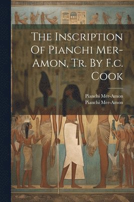 The Inscription Of Pianchi Mer-amon, Tr. By F.c. Cook 1