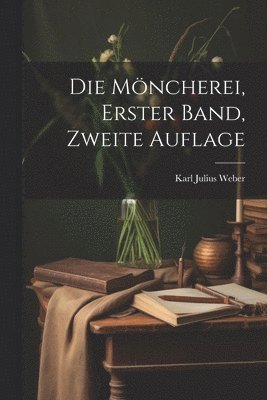 bokomslag Die Mncherei, erster Band, zweite Auflage