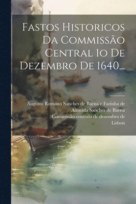 bokomslag Fastos Historicos Da Commisso Central 1o De Dezembro De 1640...