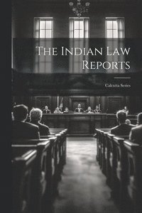 bokomslag The Indian Law Reports