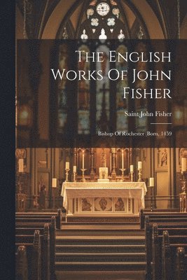 bokomslag The English Works Of John Fisher