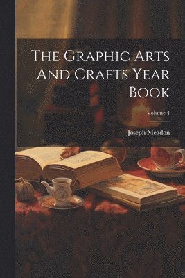 Graphic Arts And Crafts Year Book; Volume 4