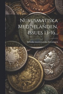 Numismatiska Meddelanden, Issues 13-16... 1