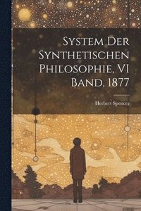 bokomslag System Der Synthetischen Philosophie, VI Band, 1877