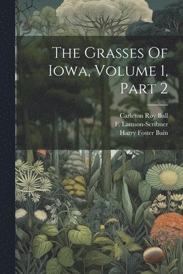 Grasses Of Iowa, Volume 1, Part 2