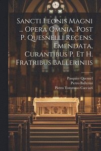 bokomslag Sancti Leonis Magni ... Opera Omnia, Post P. Quesnelli Recens. Emendata, Curantibus P. Et H. Fratribus Balleriniis
