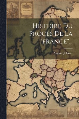 bokomslag Histoire Du Procs De La &quot;france&quot;...