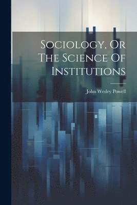 bokomslag Sociology, Or The Science Of Institutions