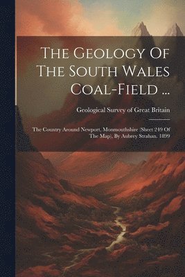 Geological Survey Of Great Britain - Geology Of The South Wales Coal-field ..., Häftad