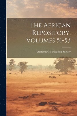 bokomslag The African Repository, Volumes 51-53