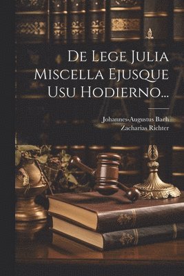 De Lege Julia Miscella Ejusque Usu Hodierno... 1