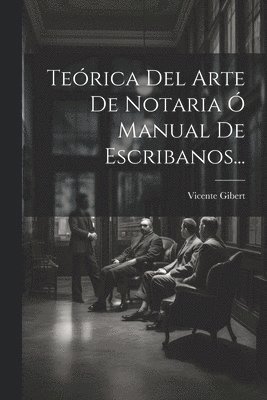 bokomslag Terica Del Arte De Notaria  Manual De Escribanos...