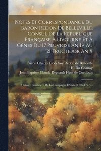 bokomslag Notes Et Correspondance Du Baron Redon De Belleville, Consul De La Rpublique Franaise  Livourne Et  Gnes Du 17 Pluviose An Iv Au 21 Fructidor An X