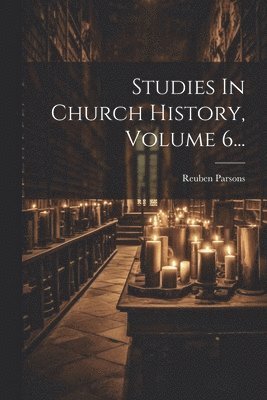 Studies In Church History, Volume 6...