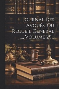 bokomslag Journal Des Avous, Ou Recueil General ..., Volume 29...