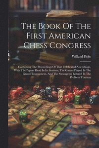 bokomslag The Book Of The First American Chess Congress