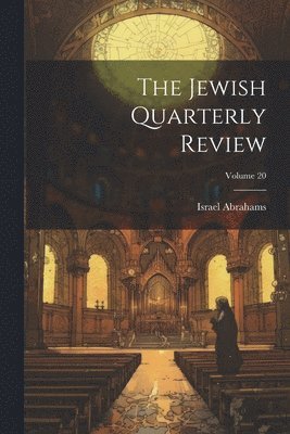 Israel Abrahams - Jewish Quarterly Review; Volume 20, Häftad