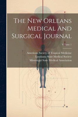 The New Orleans Medical And Surgical Journal; Volume 1 1